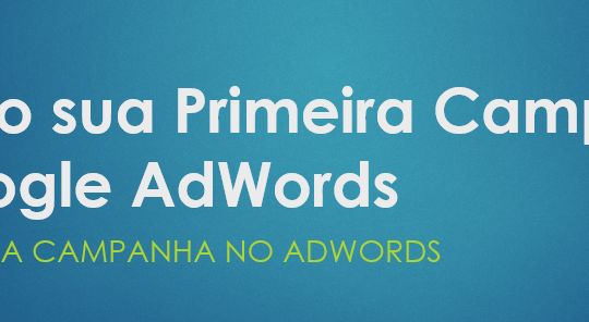 Criando sua primeira campanha no Google AdWords